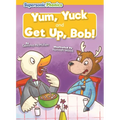 Yum, Yuck & Get Up, Bob!
