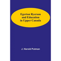 Egerton Ryerson And Education In Upper Canada