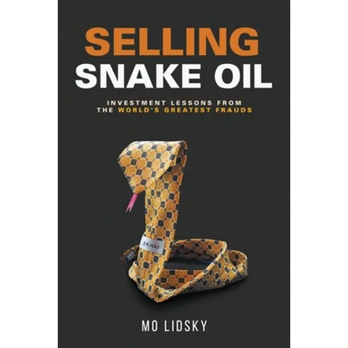 Selling Snake Oil: Investment Lessons from the World's Greatest Frauds