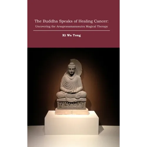 The Buddha Speaks of Healing Cancer: Uncovering the Arsaprasamanasutra Magical Therapy