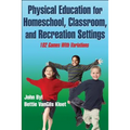 Physical Education for Homeschool, Classroom, and Recreation Settings: 102 Games with Variations