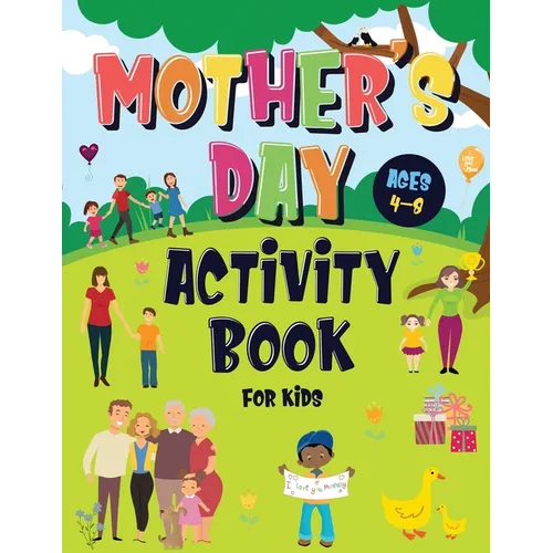 Mother's Day Activity Book for Kids Ages 4-8: Incredibly Fun Puzzle Book To Connect With Mom For Hours of Play! Describe Your Supermom, I Spy, Mazes,