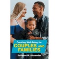 Creating Well-Being for Couples and Families: Increasing Health, Spirituality, and Happiness