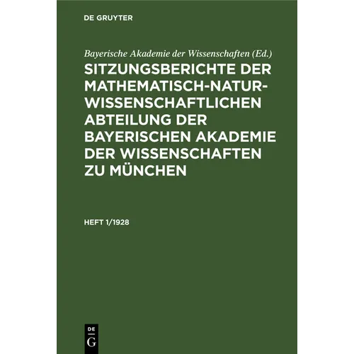 Sitzungsberichte Der Mathematisch-Naturwissenschaftlichen Abteilung Der Bayerischen Akademie Der Wissenschaften Zu München. Heft 1/1928