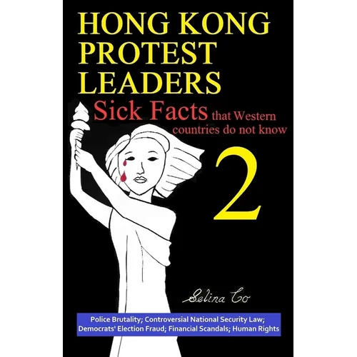 Hong Kong Protest Leaders - Sick facts that Western countries do not know 2: Police Brutality; Controversial National Security Law; Democrats' Electio