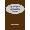 The Education Of Children From The Standpoint Of Theosophy