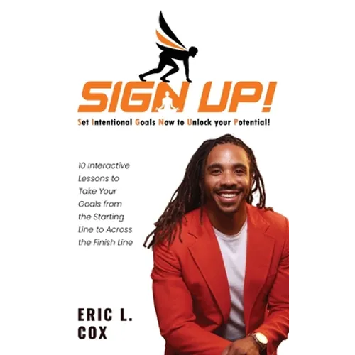 Sign Up!: 10 Interactive Lessons To Take Your Goals From The Starting Line To Across The Finish Line