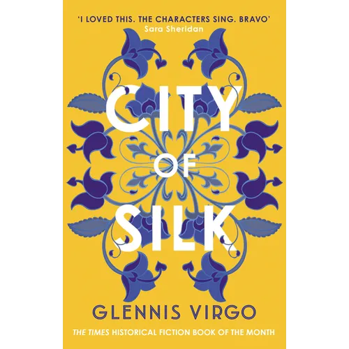 City of Silk: The Times Historical Fiction Book of the Month - 'Enjoyable and Immersive'