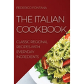 The Italian Cookbook: Classic Regional Recipes with Everyday Ingredients