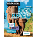 Saving the Asian Elephant: Meet Scientists on a Mission, Discover Kid Activists on a Mission, Make a Career in Conservation Your Mission