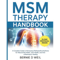 MSM Therapy Handbook: A Complete Guide to Harnessing Methylsulfonylmethane for Natural Pain Relief, Joint Health, and Anti-Inflammatory Healing