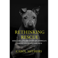 Rethinking Rescue: Dog Lady and the Story of America's Forgotten People and Pets
