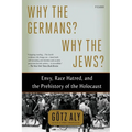 Why the Germans? Why the Jews?: Envy, Race Hatred, and the Prehistory of the Holocaust