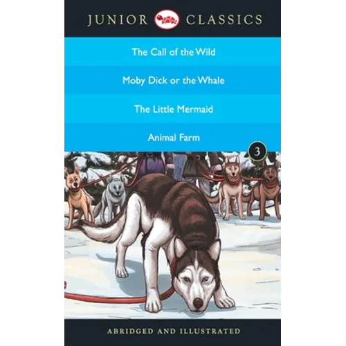 Junior Classic - Book-3 (The Call of the Wild, Moby Dick or The Whale, The Little Mermaid, Animal Farm) (Junior Classics)