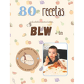 +80 Recetas Blw: +80 Recetas saludables y fáciles para bebés en la alimentación complementaria BLW a partir de 6 meses.
