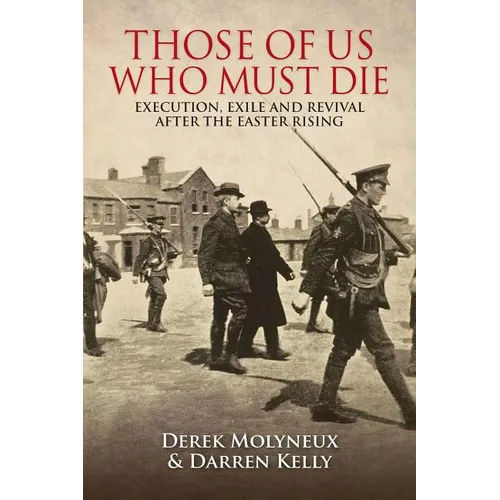 Those of Us Who Must Die: Execution, Exile and Revival After the Easter Rising