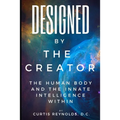 Designed by The Creator: The Human Body and the Innate Intelligence Within
