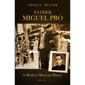 Father Miguel Pro: A Modern Mexican Martyr