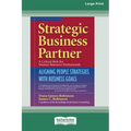 Strategic Business Partner: Aligning People Strategies with Business Goals (16pt Large Print Edition)