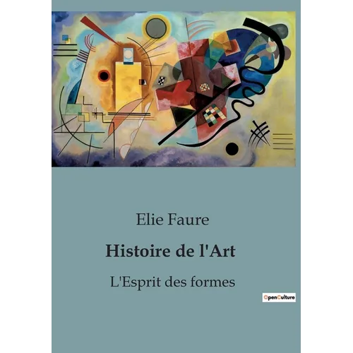 Histoire de l'Art: L'Esprit des formes: L'Esprit des formes