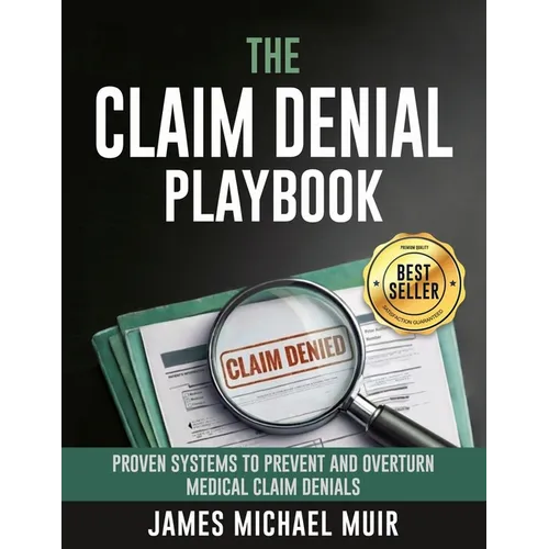 The Claim Denial Playbook: Proven Systems for Appealing and Preventing Medical Claim Denials
