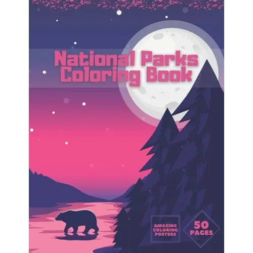 National Parks Coloring Book: Ultimate Collection Of Nature For Adults Kids Full Relaxation And Stress Relieving