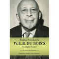 Forging Freedom in W. E. B. Du Bois's Twilight Years: No Deed But Memory (Hardback)