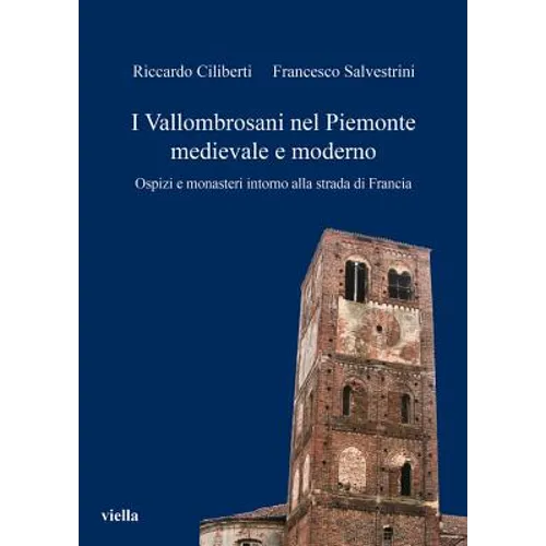 I Vallombrosani Nel Piemonte Medievale E Moderno: Ospizi E Monasteri Intorno Alla Strada Di Francia