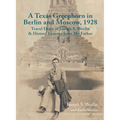 A Texas Greenhorn in Berlin and Moscow, 1928: Travel Diary of Joseph S. Werlin & History Lessons from My Father