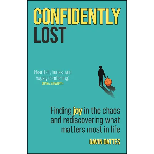 Confidently Lost: Finding Joy in the Chaos and Rediscovering What Matters Most in Life