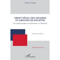 Droit pénal des affaires et groupes de sociétés: Une souplesse propice aux infractions et à l'impunité ?