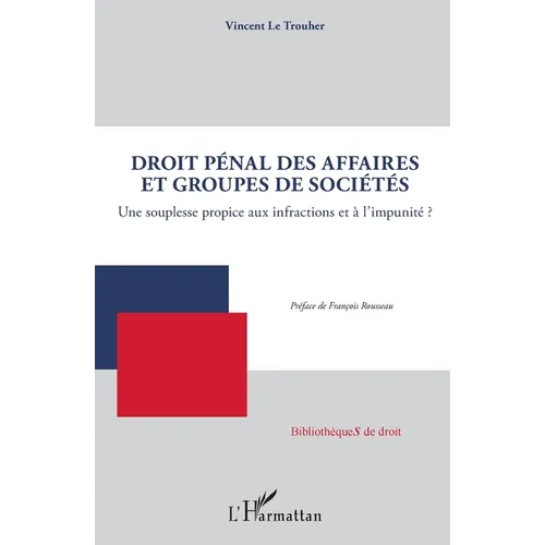 Droit pénal des affaires et groupes de sociétés: Une souplesse propice aux infractions et à l'impunité ?
