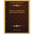 Magical, Ceremonial And Consecration Of Talismans
