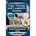 Yoga Therapy and Lymphatic System: Evidence-based yogic practices: Boost Your Immune System and Promote Detoxification with Specialized Yoga Practices