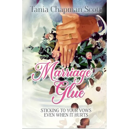 Marriage Glue: Sticking To Your Vows, Even When It Hurts