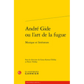 Andre Gide Ou l'Art de la Fugue: Musique Et Litterature