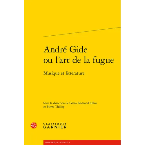 Andre Gide Ou l'Art de la Fugue: Musique Et Litterature