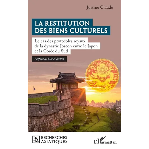 La restitution des biens culturels: Le cas des protocoles royaux de la dynastie Joseon entre le Japon et la Corée du Sud