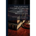 Toxic Substances Control Act And The Chemicals Management Program At Epa