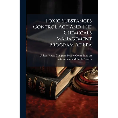 Toxic Substances Control Act And The Chemicals Management Program At Epa