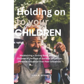 Holding on to Your Children: Maintaining a Strong Bond with Your Children in the Face of Societal Influences (Parental Influence Over Peer Influenc