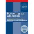 Becoming an American: Immigration and Immigrant Policy, including executive summary of U.S. Immigration Policy: Restoring Credibility