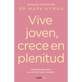 Vive Joven, Crece En Plenitud: Secretos Para Vivir Una Vida Más Larga Y Saludable / Young Forever: The Secrets to Living Your Longest, Healthiest Life
