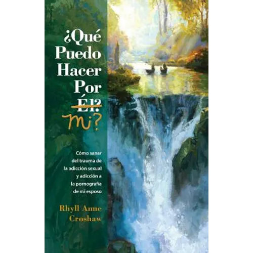 Que Puedo Hacer Por Mi: Como sanar del trauma de la adiccion sexual y la adiccion pornografia de mi esposo