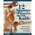 12 Spoons, 2 Bowls, and a Knife: 15 Step-By-Step Handcarved Projects for the Kitchen