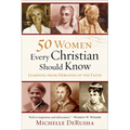 50 Women Every Christian Should Know: Learning from Heroines of the Faith