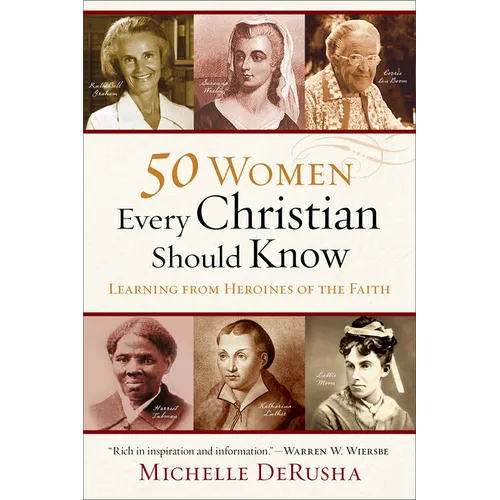 50 Women Every Christian Should Know: Learning from Heroines of the Faith