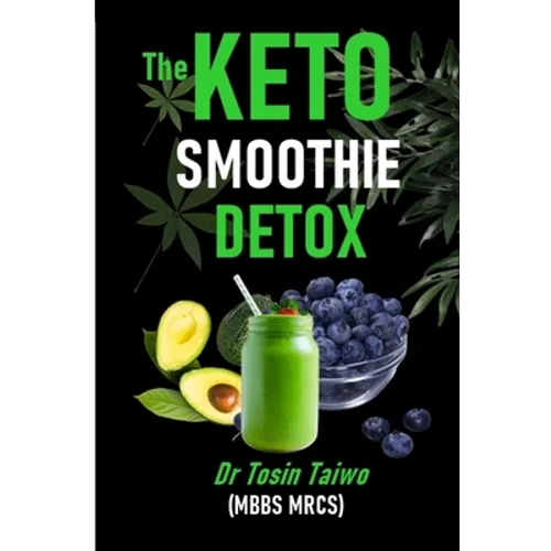 The Keto Smoothie Detox: 10 keto smoothie recipes to help you detox, Lose weight, gain energy & jump start your healthy living.