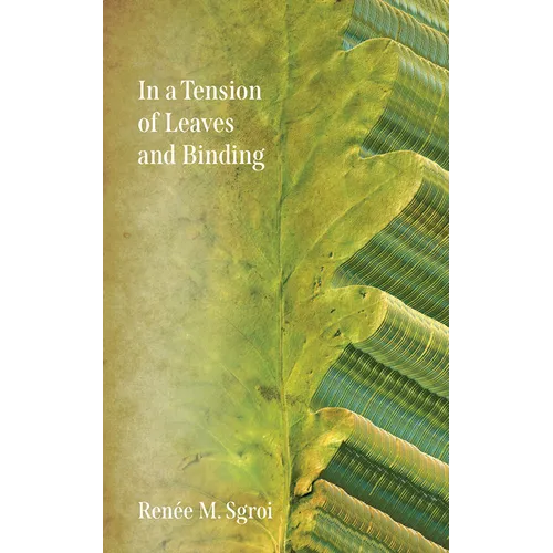 In a Tension of Leaves and Binding