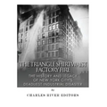 The Triangle Shirtwaist Factory Fire: The History and Legacy of New York City's Deadliest Industrial Disaster